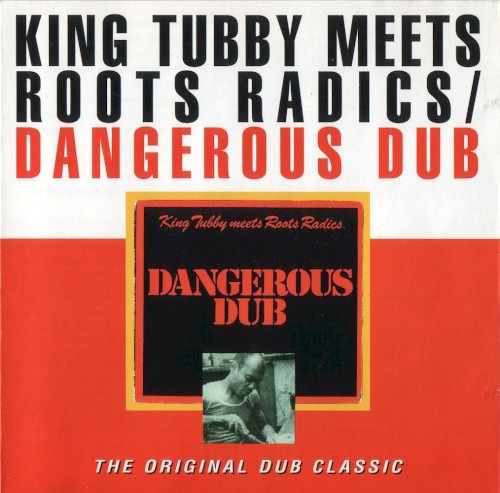 King Tubby Meets Roots Radics – Dangerous Dub (The Original Dub Classic) vinyl cover