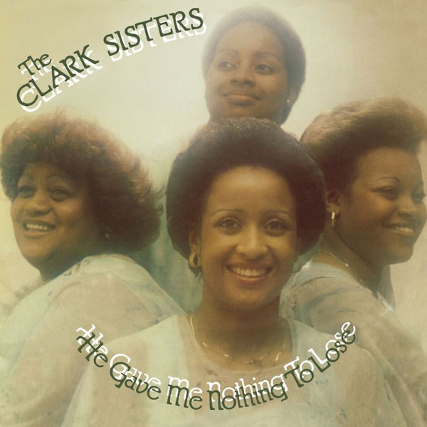 The Clark Sisters – He Gave Me Nothing To Lose (But All To Gain) vinyl cover